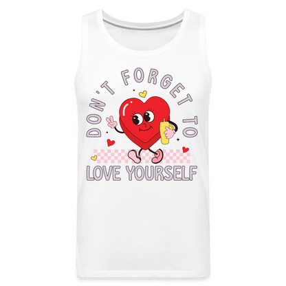 Don't Forget To Love Yourself : Men’s Premium Tank Top - white