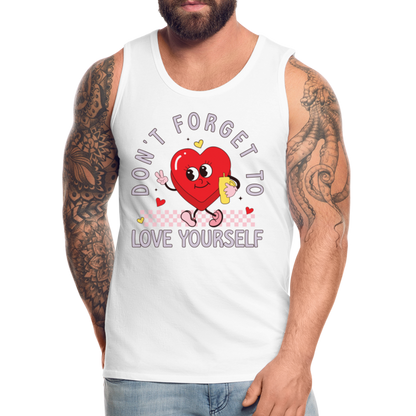 Don't Forget To Love Yourself : Men’s Premium Tank Top - white