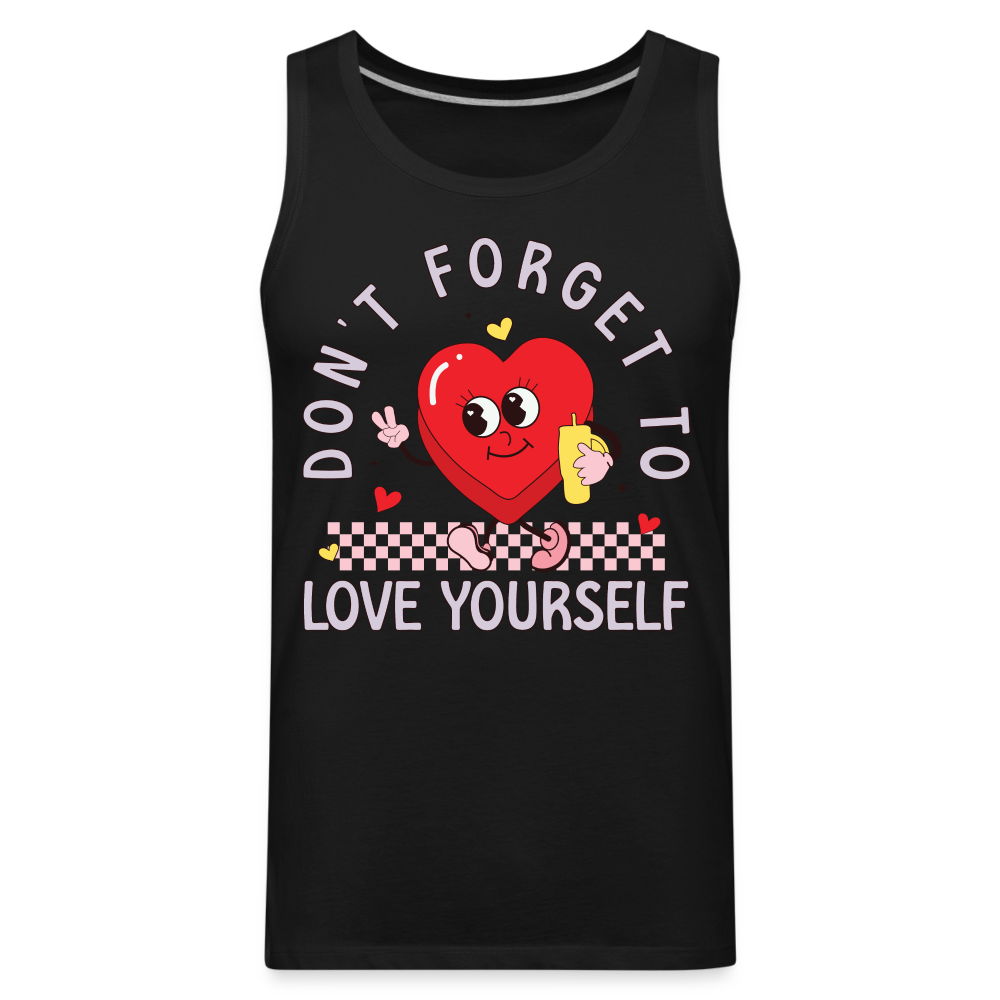 Don't Forget To Love Yourself : Men’s Premium Tank Top - black