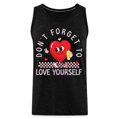 Don't Forget To Love Yourself : Men’s Premium Tank Top - charcoal grey