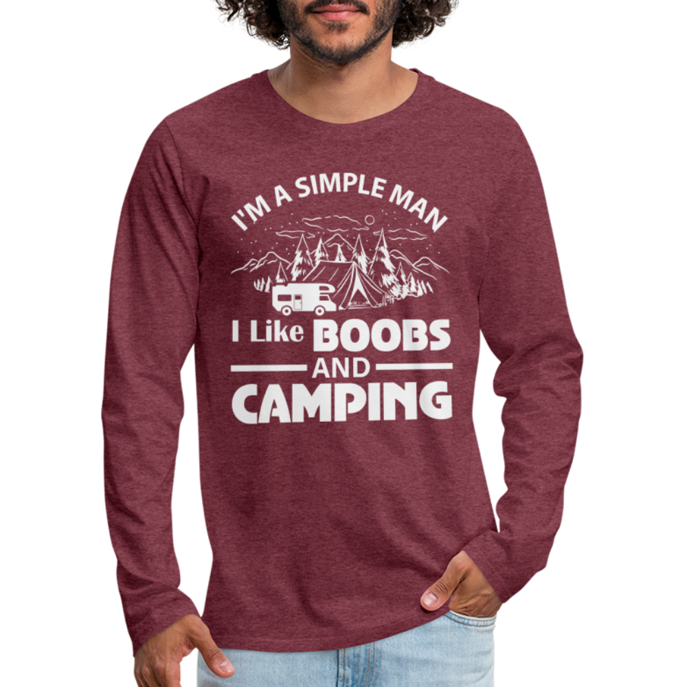 I'm A Simple Man I Like Boobs and Camping : Premium Long Sleeve T-Shirt - heather burgundy