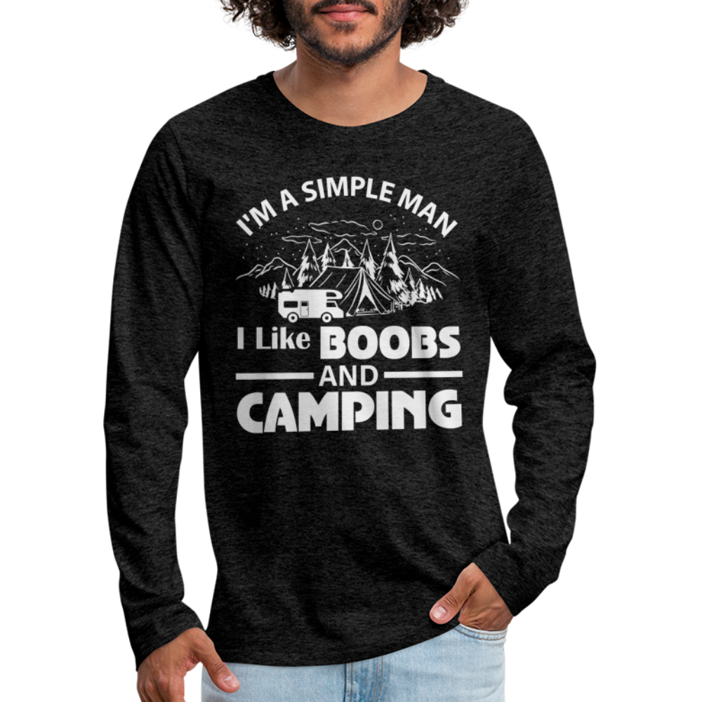 I'm A Simple Man I Like Boobs and Camping : Premium Long Sleeve T-Shirt - charcoal grey