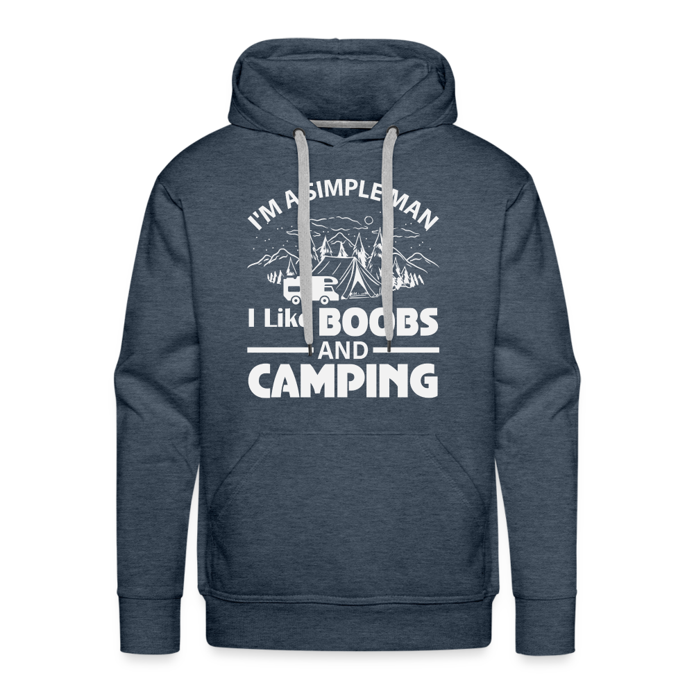 I'm A Simple Man I Like Boobs and Camping : Men’s Premium Hoodie - heather denim