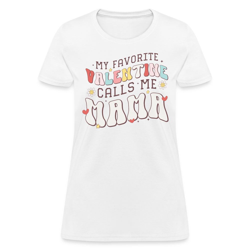 My Favorite Valentine Calls Me Mama : Women's T-Shirt - white