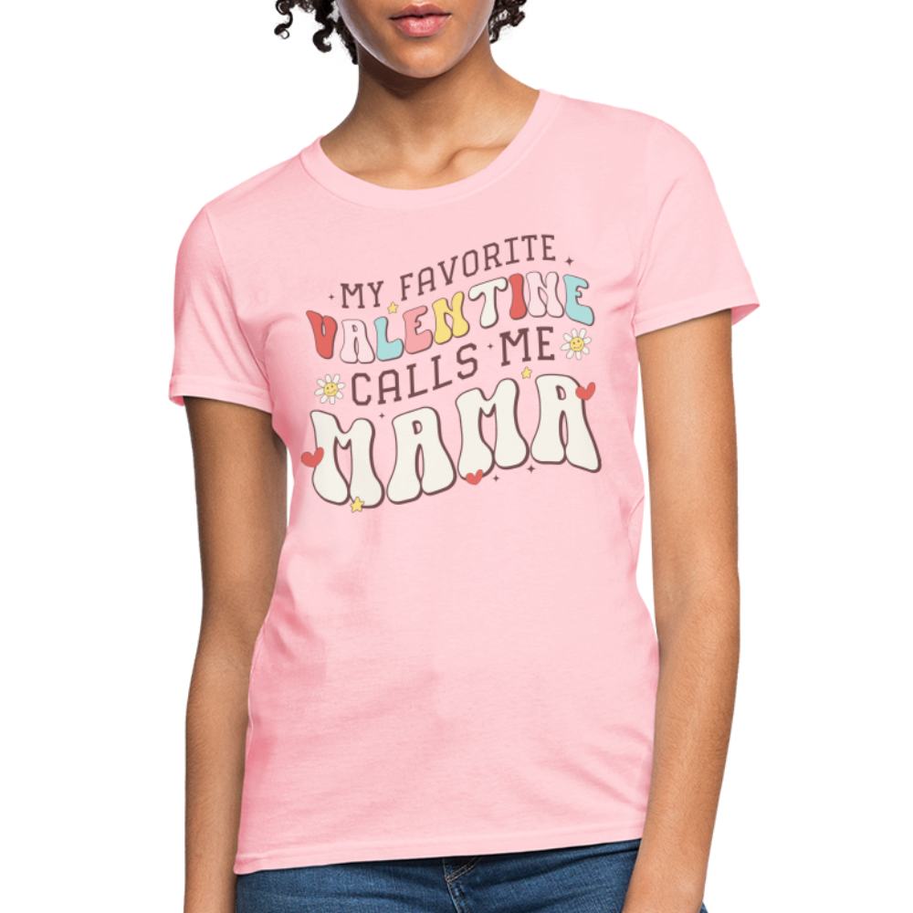 My Favorite Valentine Calls Me Mama : Women's T-Shirt - pink