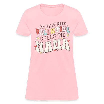 My Favorite Valentine Calls Me Mama : Women's T-Shirt - pink