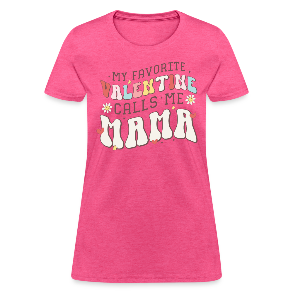 My Favorite Valentine Calls Me Mama : Women's T-Shirt - heather pink