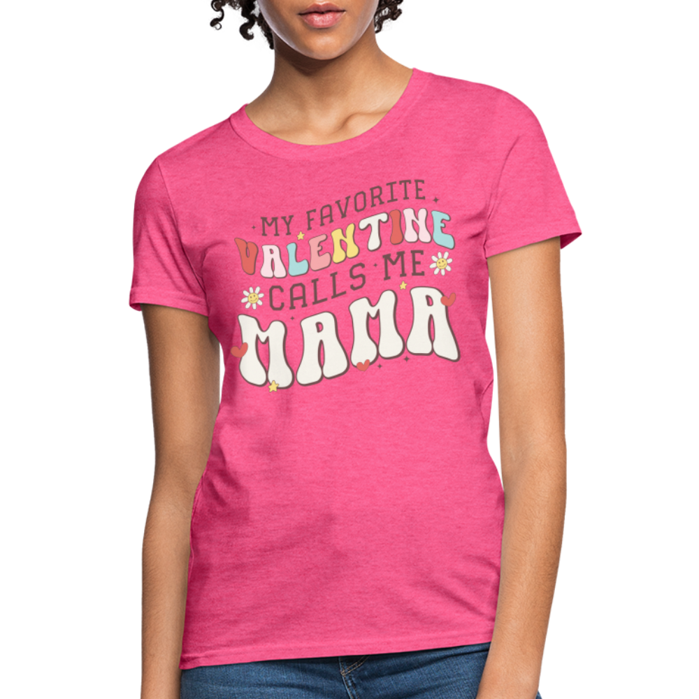 My Favorite Valentine Calls Me Mama : Women's T-Shirt - heather pink