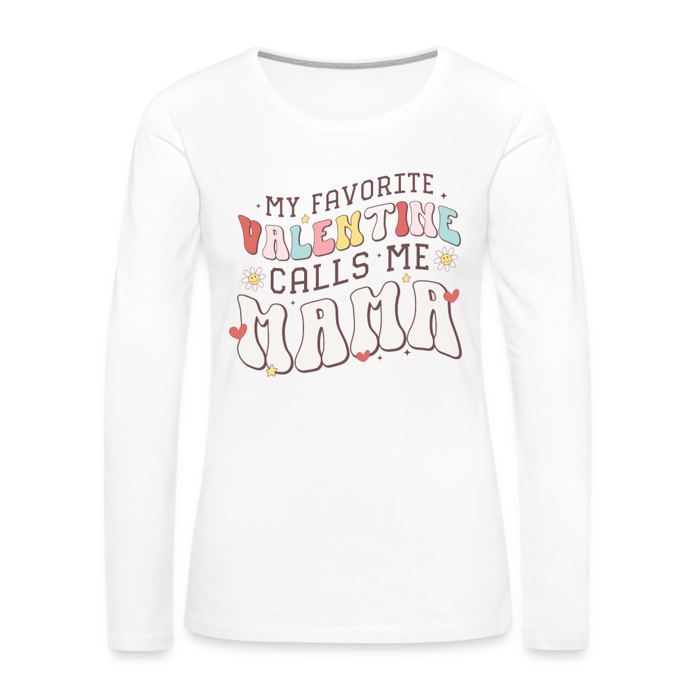 My Favorite Valentine Calls Me Mama : Women's Premium Long Sleeve T-Shirt - white