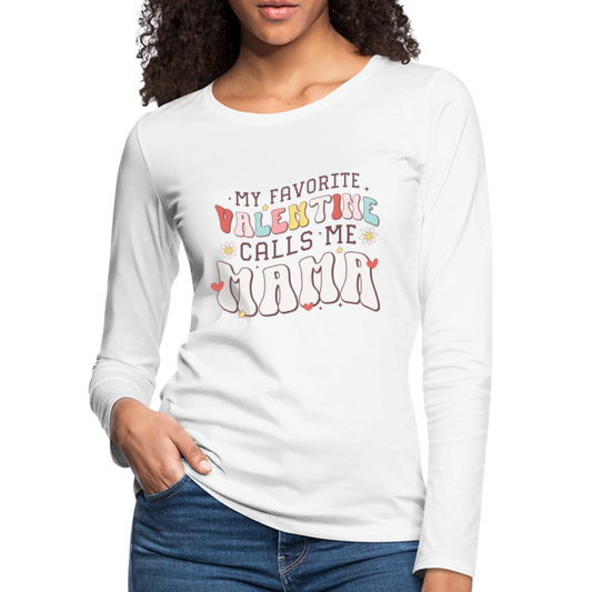 My Favorite Valentine Calls Me Mama : Women's Premium Long Sleeve T-Shirt - white