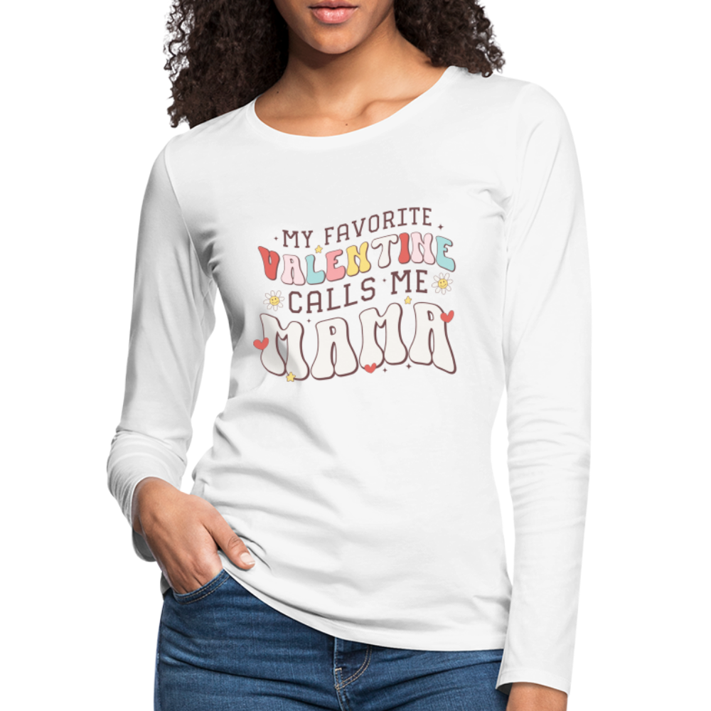 My Favorite Valentine Calls Me Mama : Women's Premium Long Sleeve T-Shirt - white