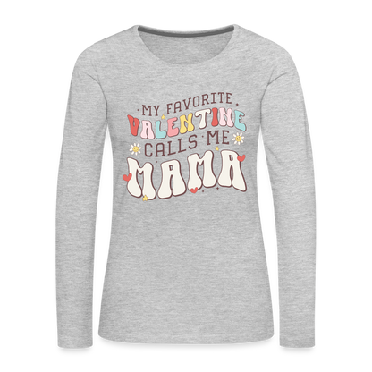 My Favorite Valentine Calls Me Mama : Women's Premium Long Sleeve T-Shirt - heather gray