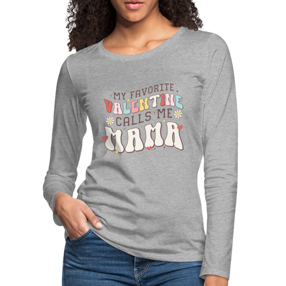 My Favorite Valentine Calls Me Mama : Women's Premium Long Sleeve T-Shirt - heather gray