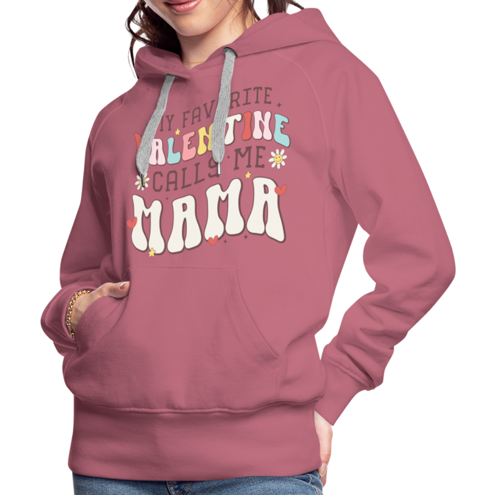 My Favorite Valentine Calls Me Mama : Women’s Premium Hoodie - mauve