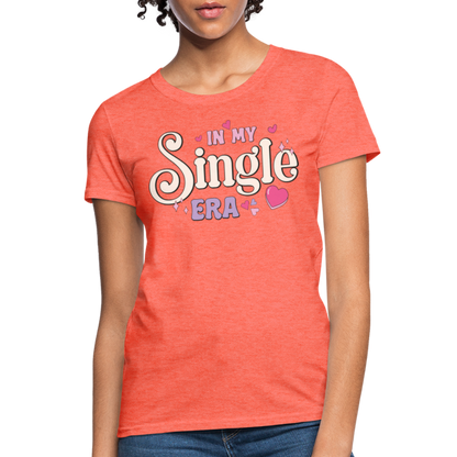 In My Single Era : Women's T-Shirt - heather coral