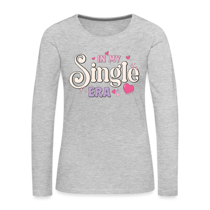 In My Single Era : Women's Premium Long Sleeve T-Shirt - heather gray