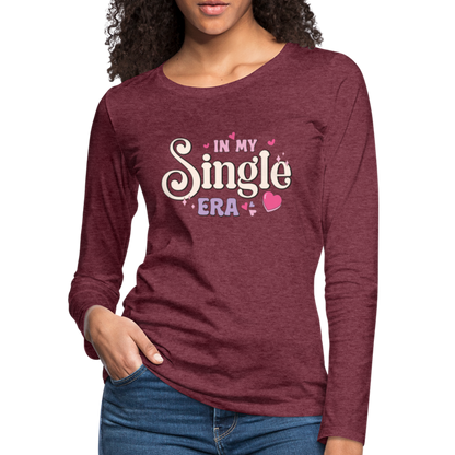 In My Single Era : Women's Premium Long Sleeve T-Shirt - heather burgundy