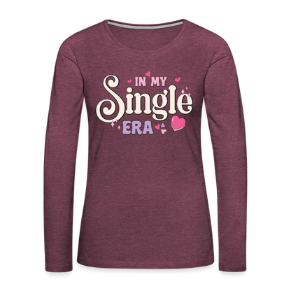 In My Single Era : Women's Premium Long Sleeve T-Shirt - heather burgundy