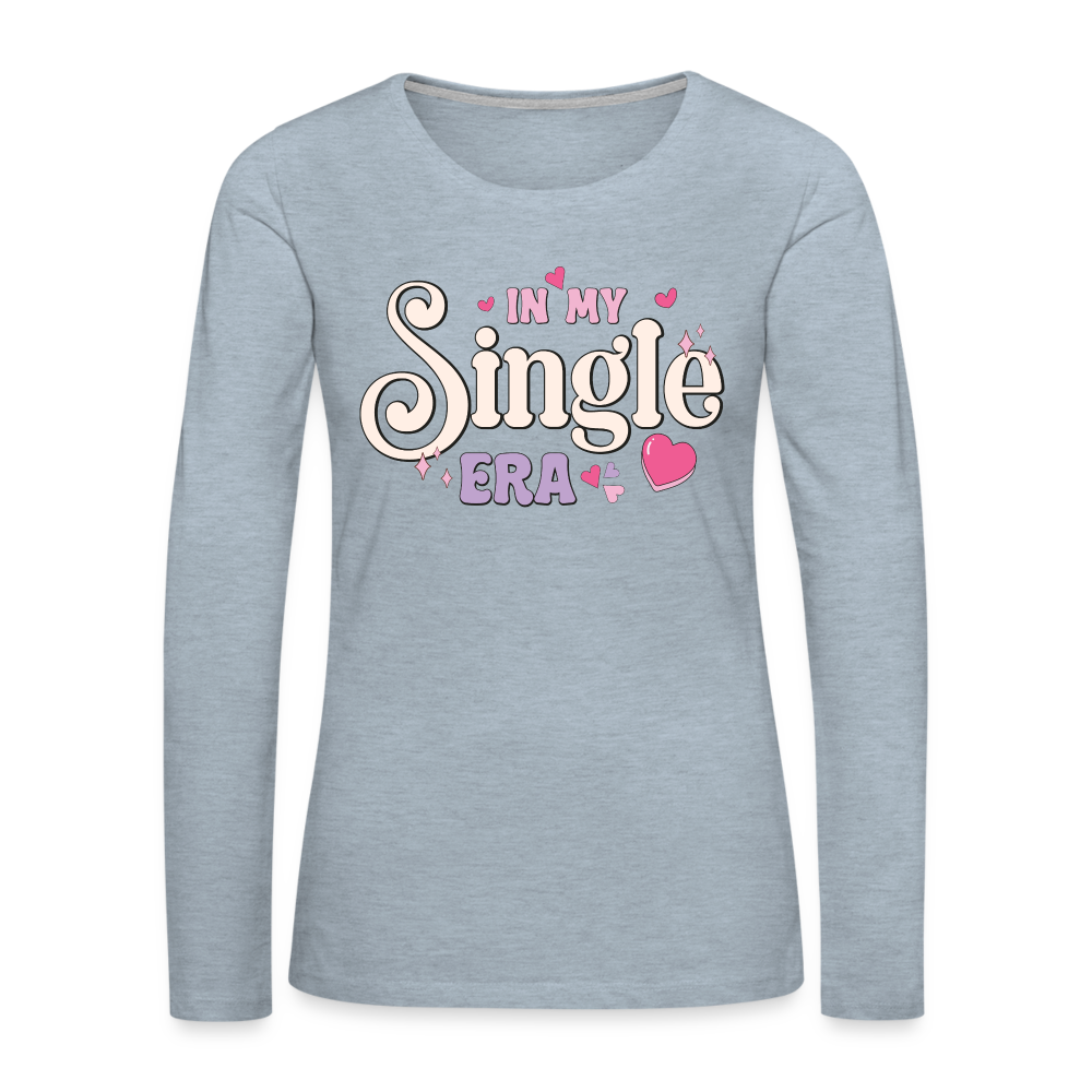 In My Single Era : Women's Premium Long Sleeve T-Shirt - heather ice blue