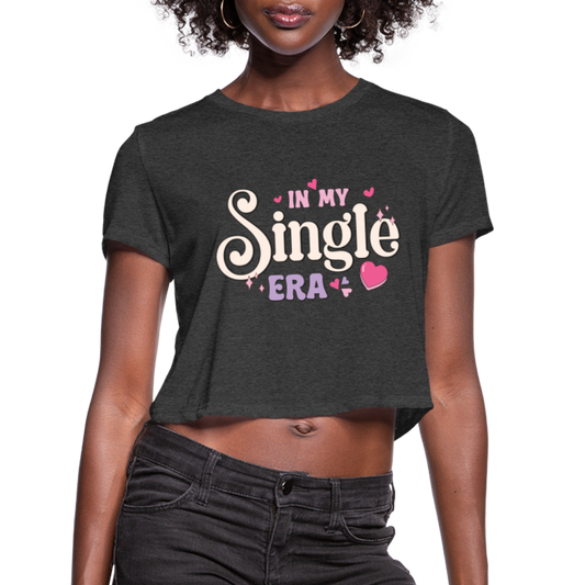 In My Single Era : Women's Cropped T-Shirt - deep heather