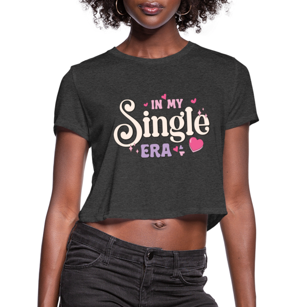 In My Single Era : Women's Cropped T-Shirt - deep heather