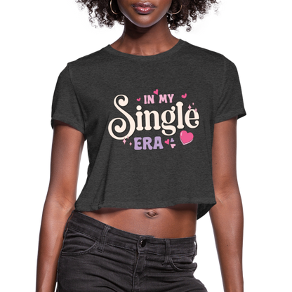 In My Single Era : Women's Cropped T-Shirt - deep heather