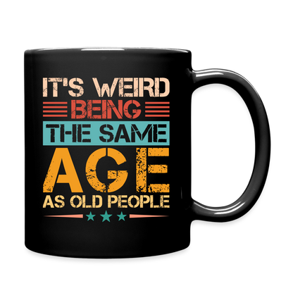 It's Weird Being The Same Age As Old People : Coffee Mug - black