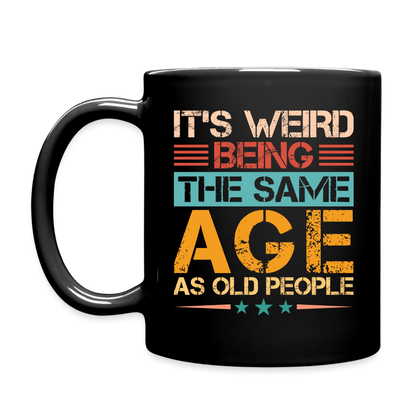It's Weird Being The Same Age As Old People : Coffee Mug - black