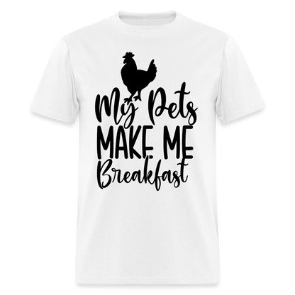 My Pets Make Me Breakfast T-Shirt (Chickens) - white