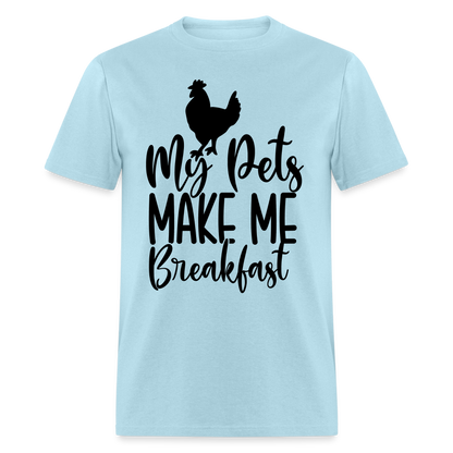 My Pets Make Me Breakfast T-Shirt (Chickens) - powder blue