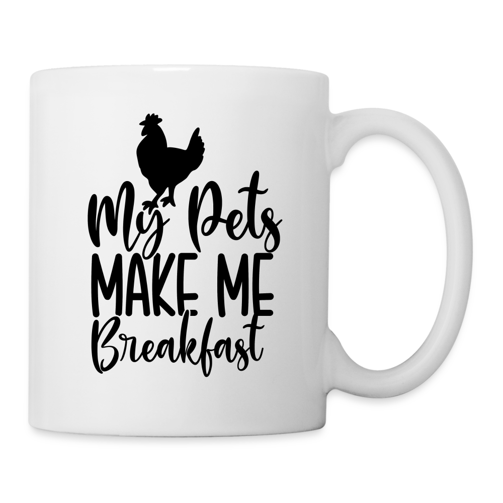 My Pets Make Me Breakfast : Coffee Mug (Backyard Chickens) - white