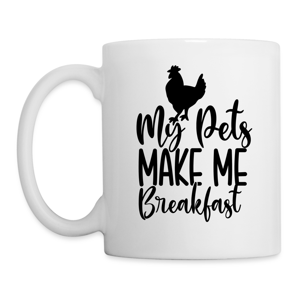 My Pets Make Me Breakfast : Coffee Mug (Backyard Chickens) - white