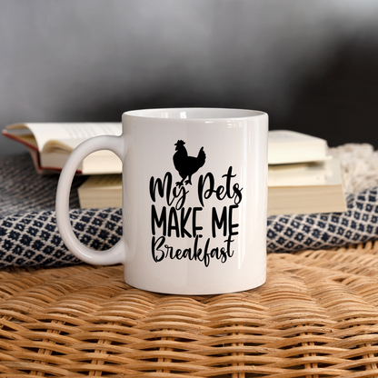 My Pets Make Me Breakfast : Coffee Mug (Backyard Chickens) - white