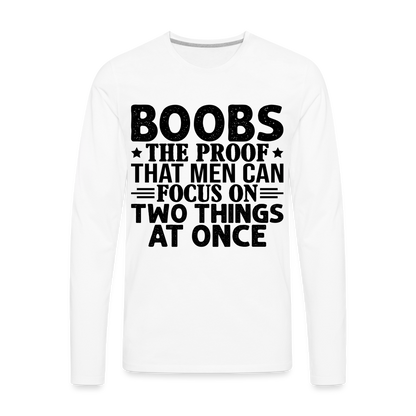 Boobs Men Can Focus on Two Things at Once : Men's Premium Long Sleeve T-Shirt - white