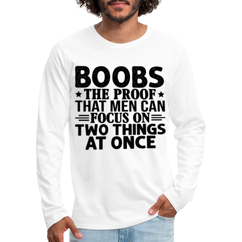 Boobs Men Can Focus on Two Things at Once : Men's Premium Long Sleeve T-Shirt - white