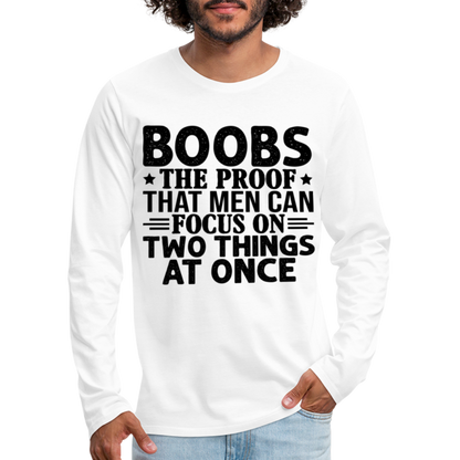 Boobs Men Can Focus on Two Things at Once : Men's Premium Long Sleeve T-Shirt - white