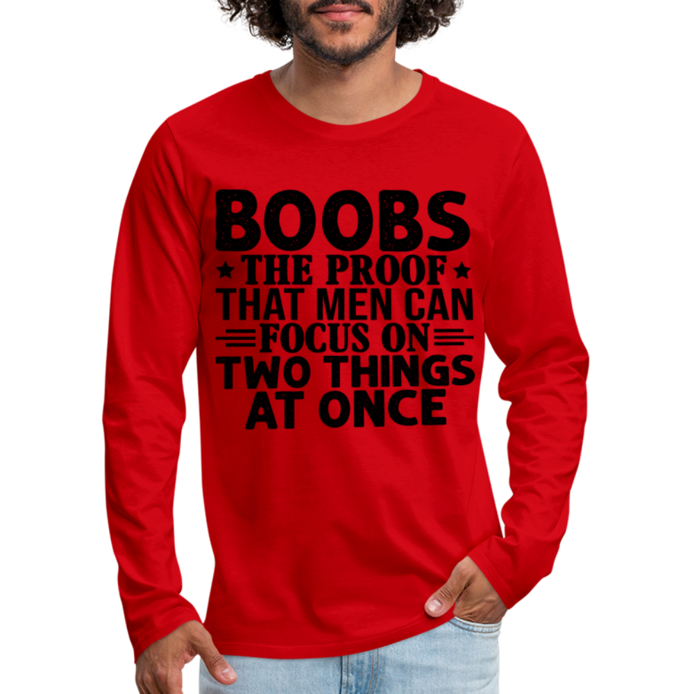 Boobs Men Can Focus on Two Things at Once : Men's Premium Long Sleeve T-Shirt - red