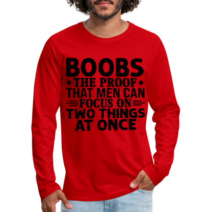 Boobs Men Can Focus on Two Things at Once : Men's Premium Long Sleeve T-Shirt - red