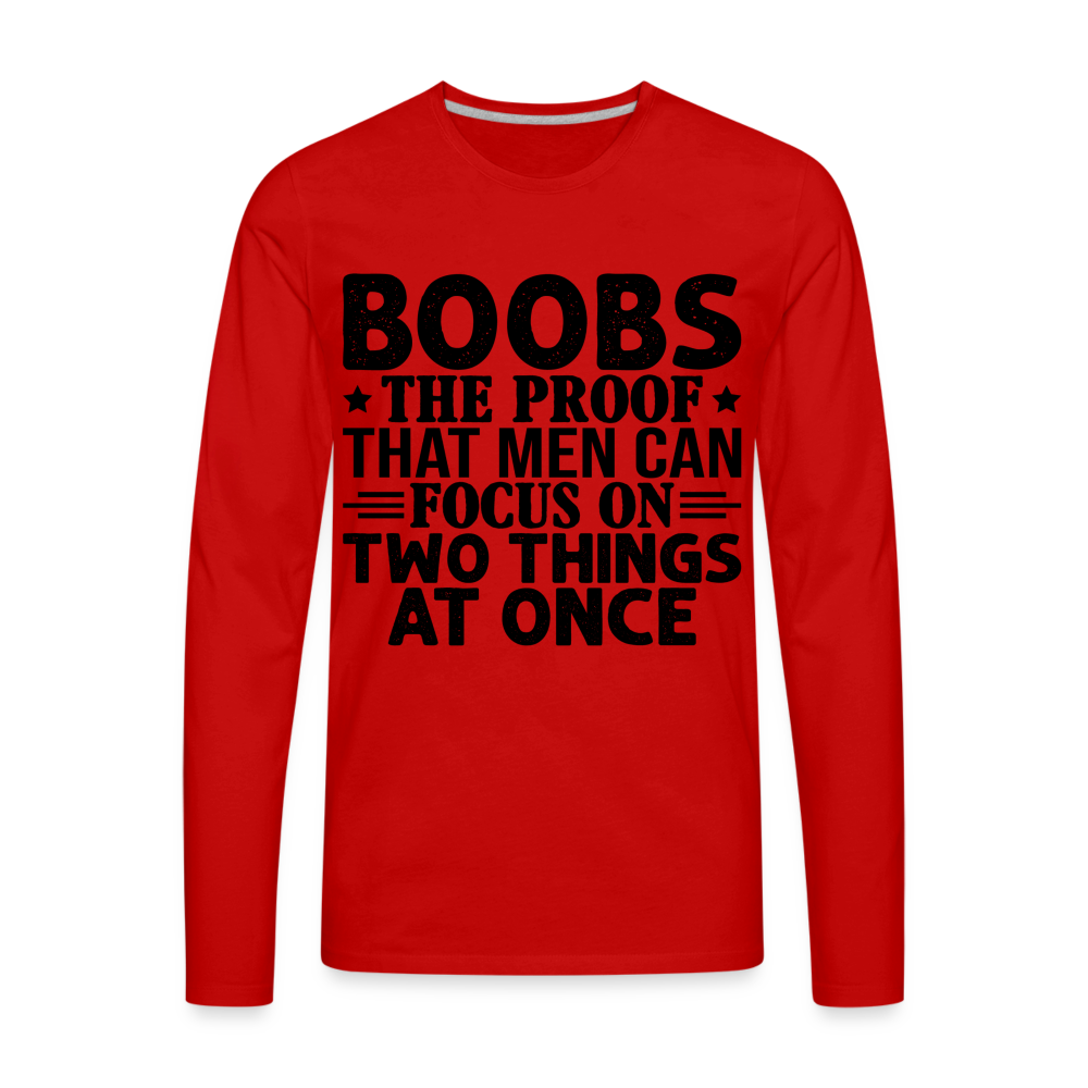 Boobs Men Can Focus on Two Things at Once : Men's Premium Long Sleeve T-Shirt - red