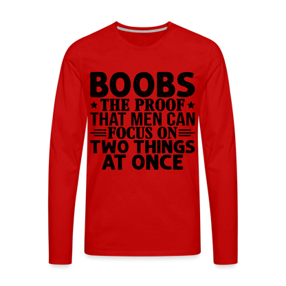 Boobs Men Can Focus on Two Things at Once : Men's Premium Long Sleeve T-Shirt - red