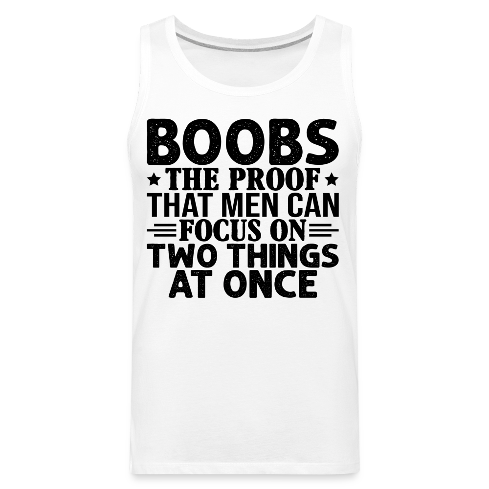 Boobs Men Can Focus on Two Things at Once : Men’s Premium Tank - white