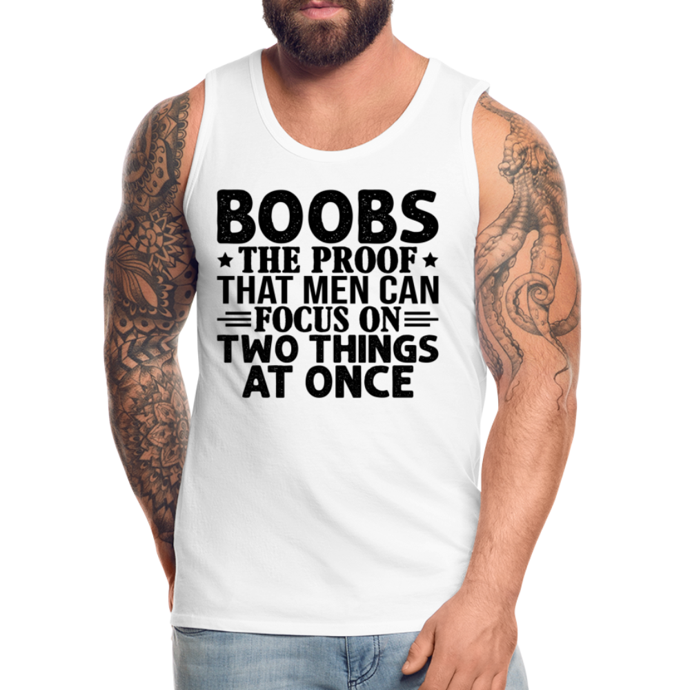 Boobs Men Can Focus on Two Things at Once : Men’s Premium Tank - white