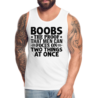 Boobs Men Can Focus on Two Things at Once : Men’s Premium Tank - white