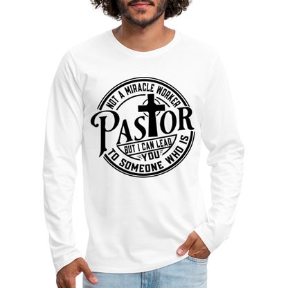 Not A Miracle Worker, Pastor : Men's Premium Long Sleeve T-Shirt - white