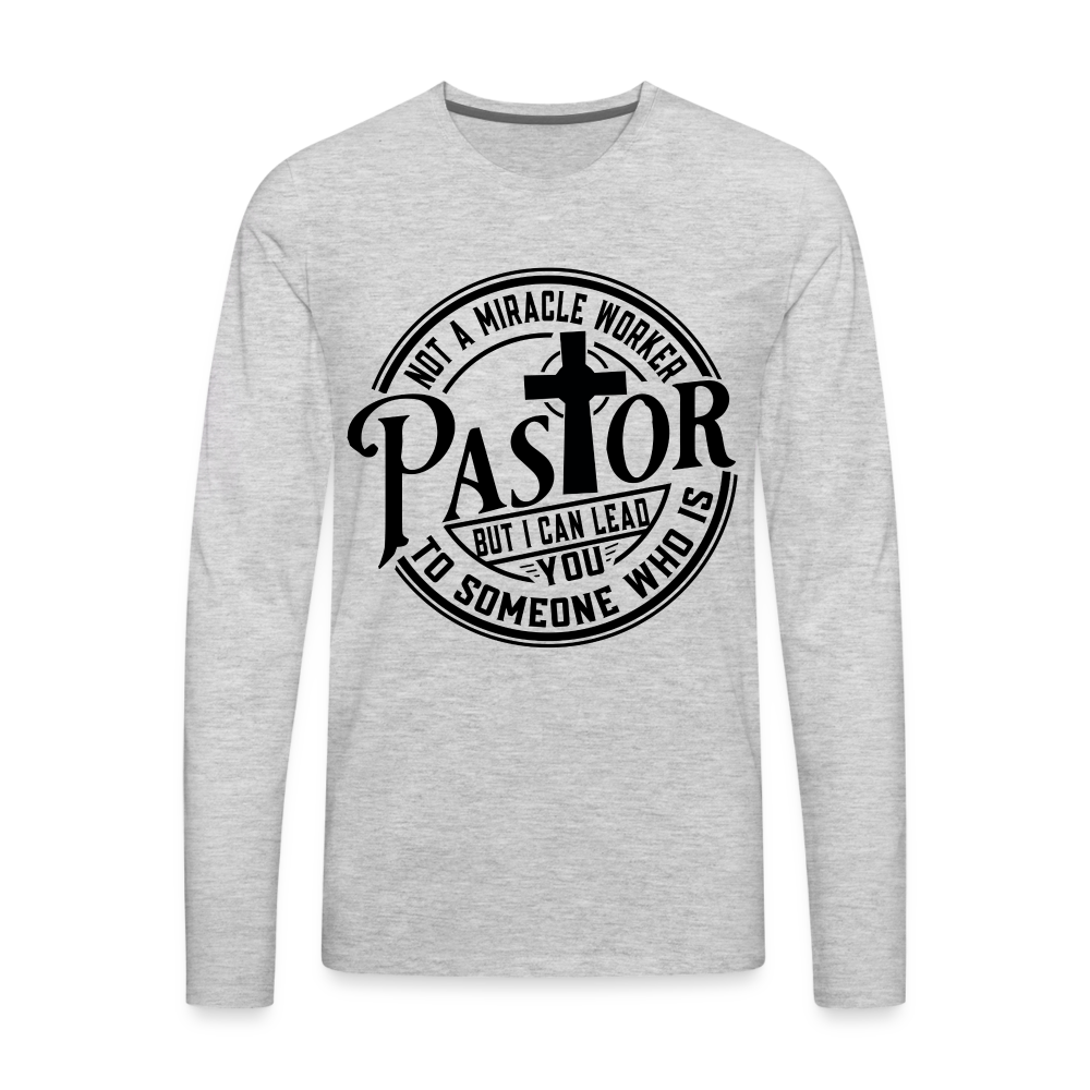 Not A Miracle Worker, Pastor : Men's Premium Long Sleeve T-Shirt - heather gray
