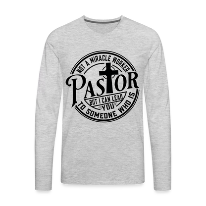 Not A Miracle Worker, Pastor : Men's Premium Long Sleeve T-Shirt - heather gray