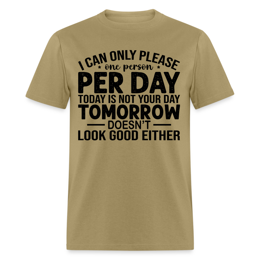 I Can Only Please One Person Per Day T-Shirt - khaki