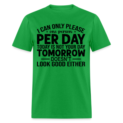 I Can Only Please One Person Per Day T-Shirt - bright green