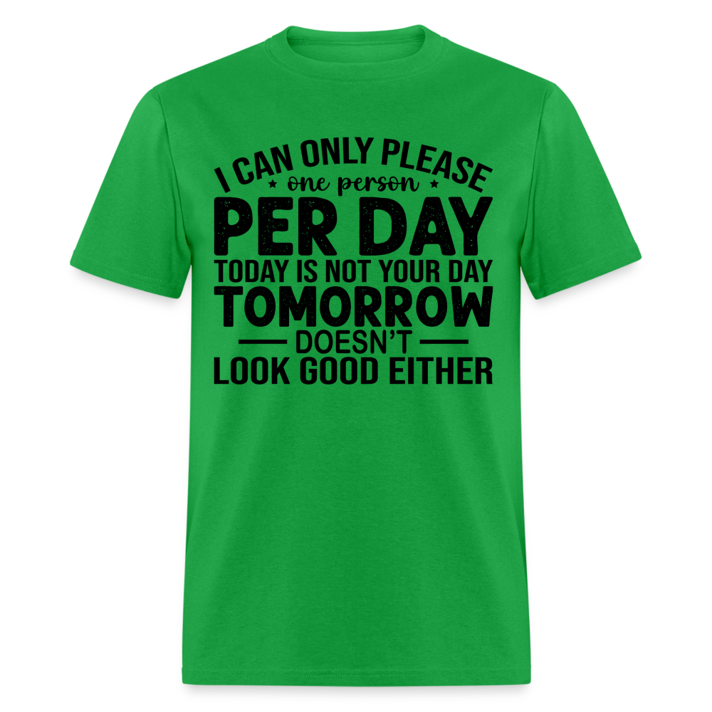 I Can Only Please One Person Per Day T-Shirt - bright green