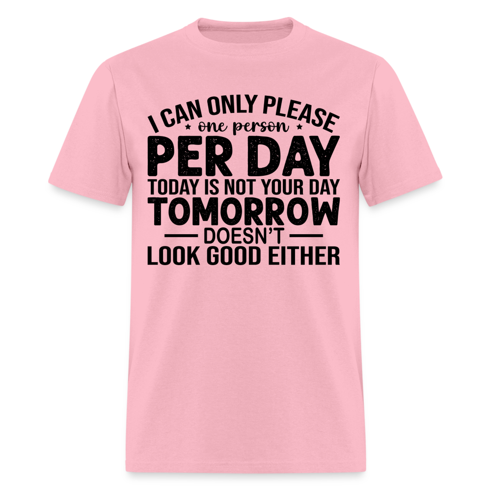 I Can Only Please One Person Per Day T-Shirt - pink